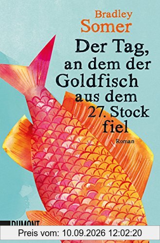 Der Tag, an dem der Goldfisch aus dem 27. Stock fiel: Roman