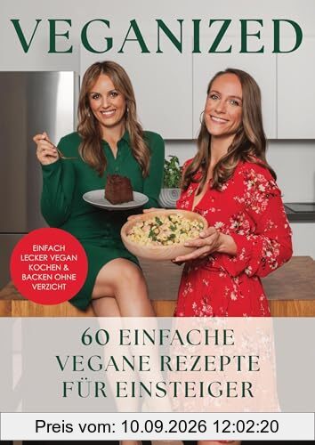 Veganized - Einfach lecker vegan kochen & backen ganz ohne Verzicht: 60 einfache Vegane Rezepte für Einsteiger