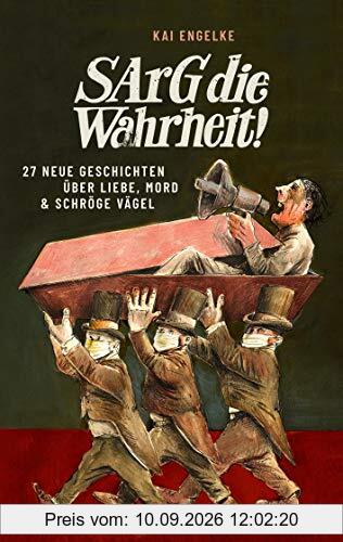 Sarg die Wahrheit!: 27 neue Geschichten über Liebe, Mord & schröge Vägel