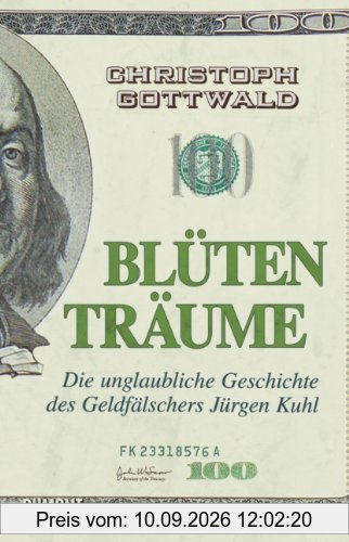 Blütenträume: Die unglaubliche Geschichte des Geldfälschers Jürgen Kuhl