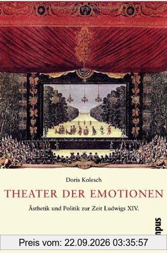 Theater der Emotionen: Ästhetik und Politik zur Zeit Ludwigs XIV.