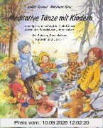 Meditative Tänze mit Kindern: In ruhigen und bewegten Kreistänzen durch den Wandel der Jahreszeiten. Mit Spielen, Geschichten, Rätseln und Liedern