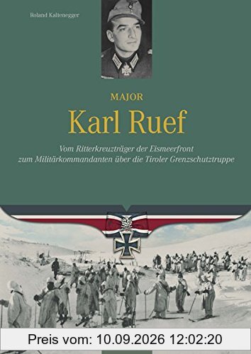 Major Karl Ruef: Vom Ritterkreuzträger der Eismeerfront zum Militärkommandanten über die Tiroler Grenzschutztruppe