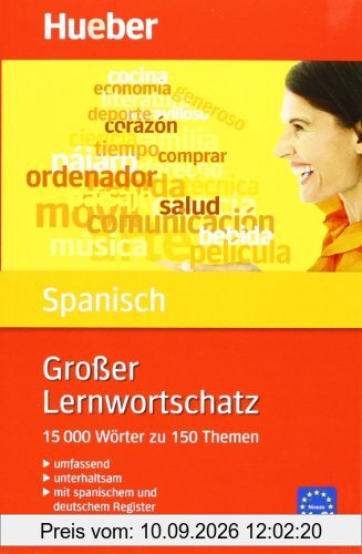 Großer Lernwortschatz Spanisch: 15.000 Wörter zu 150 Themen - Erweiterte und aktualisierte Neuausgabe: Umfassend, gründlich, unterhaltsam, 15 000 Wörter zu 150 Themen