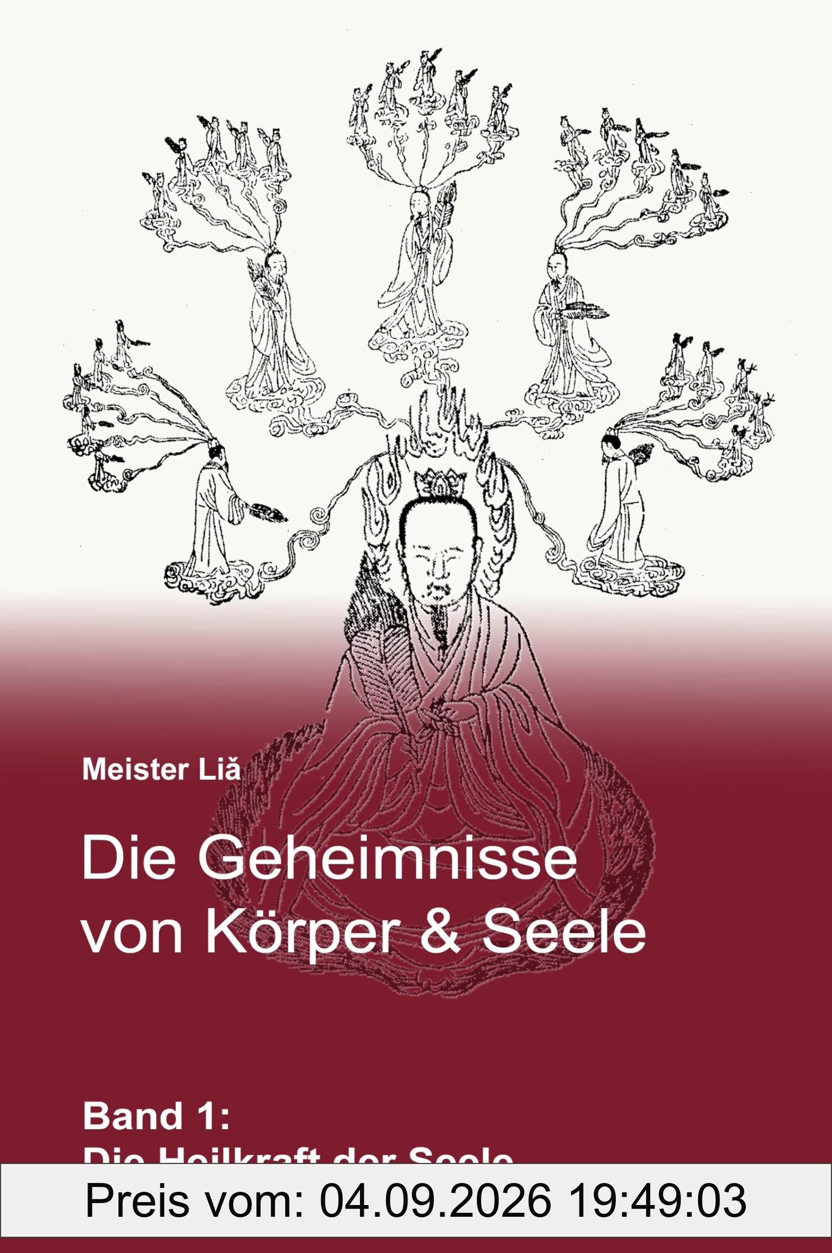 Die Geheimnisse von Körper & Seele: Band 1: Die Heilkraft der Seele