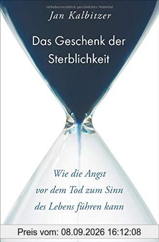 Das Geschenk der Sterblichkeit: Wie die Angst vor dem Tod zum Sinn des Lebens führen kann
