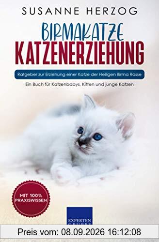 Birma Katzenerziehung - Ratgeber zur Erziehung einer Katze der Birma Rasse: Ein Buch für Katzenbabys, Kitten und junge Katzen