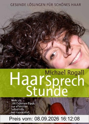 HaarSprechStunde: Gesunde Lösungen für schönes Haar. Mehr als 100 Experten-Tipps zur effektiven Selbsthilfe bei Haarausfall, Schuppen und geschädigtem Haar