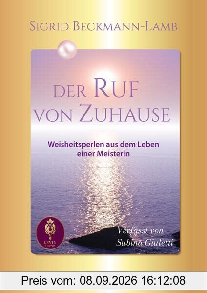 DER RUF VON ZUHAUSE: Weisheitsperlen aus dem Leben einer Meisterin