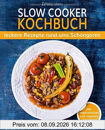 Slow Cooker Kochbuch: leckere Rezepte rund ums Schongaren (inkl. vegetarischen & veganen Gerichten!)