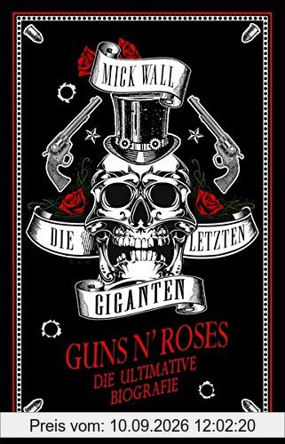 Guns N' Roses - Die letzen Giganten: Die ultimative Biografie