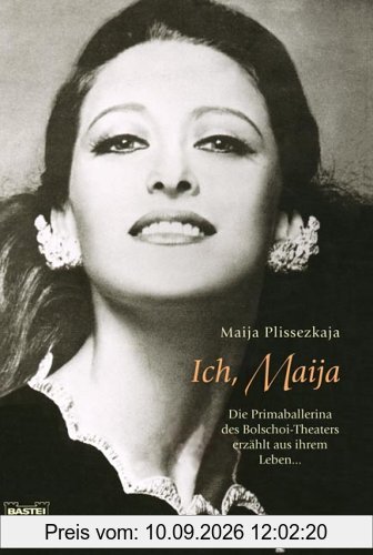 Ich, Maija. Die Primaballerina des Bolschoi-Theaters erzählt aus ihrem Leben.