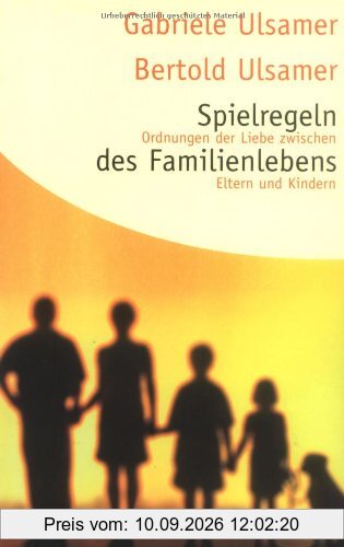 Spielregeln des Familienlebens: Ordnungen der Liebe zwischen Eltern und Kindern (HERDER spektrum)