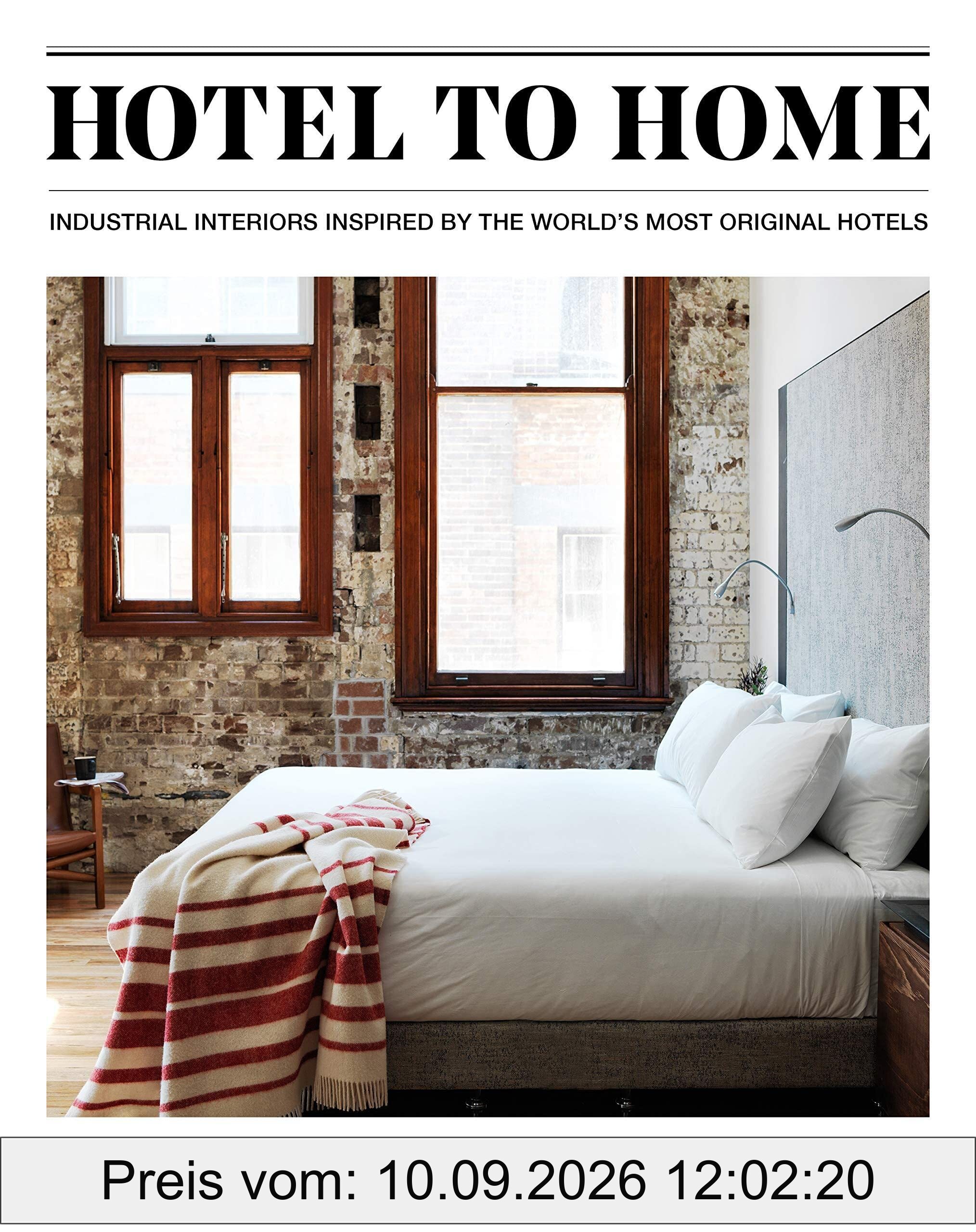 Hotel to Home: Industrial Interiors from the World's Most Original Hotels