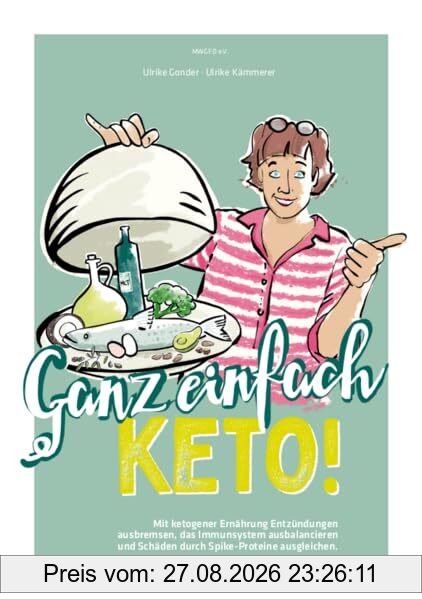 Ganz einfach Keto!: Mit ketogener Ernährung Entzündungen ausbremsen, das Immunsystem ausbalancieren und Schäden durch Spike-Proteine ausgleichen.