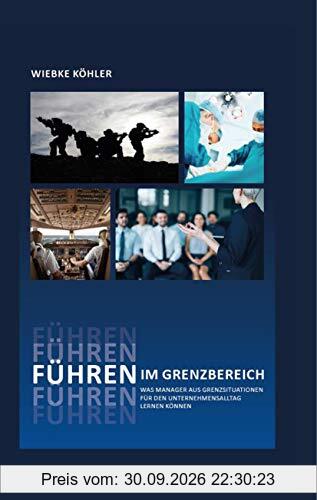 Führen im Grenzbereich: Was Manager aus Grenzsituationen für den Unternehmensalltag lernen können