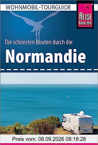 Reise Know-How Wohnmobil-Tourguide Normandie: Die schönsten Routen