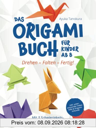 Drehen – Falten – Fertig! Das Origami Buch für Kinder ab 8: Mit 3 Schwierigkeitsstufen zum Origami-Meister – inkl. unterstützender Videohilfe & Origami-Urkunde
