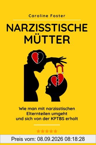 Narzisstische Mütter: Wie man mit narzisstischen Elternteilen umgeht und sich von der KPTBS erholt