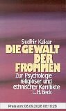 Die Gewalt der Frommen: Zur Psychologie religiöser und ethnischer Konflikte