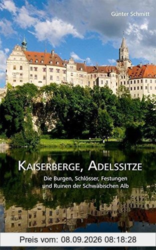 Kaiserberge, Adelssitze: Die Burgen, Schlösser, Festungen und Ruinen der Schwäbischen Alb