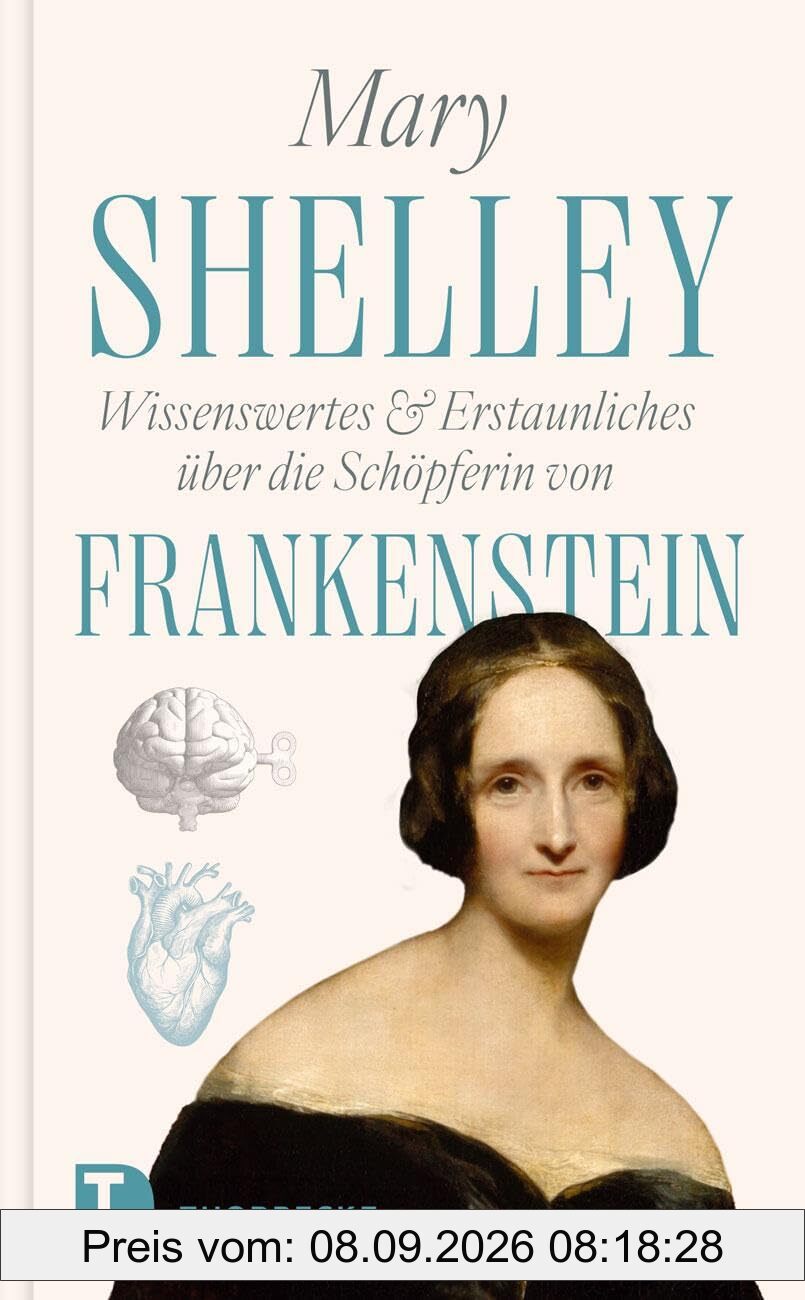 Mary Shelley – Wissenswertes & Erstaunliches über die Schöpferin von „Frankenstein“: Leben und Werk in kurzen Kapiteln