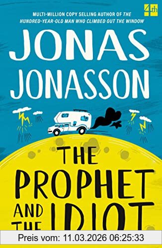 Jonas Jonasson The Prophet And The Idiot, The New Satirical Novel From The Multi-million Copy Bestselling Author Of The Hundred-Year-Old Man Who Climbed Out Of The