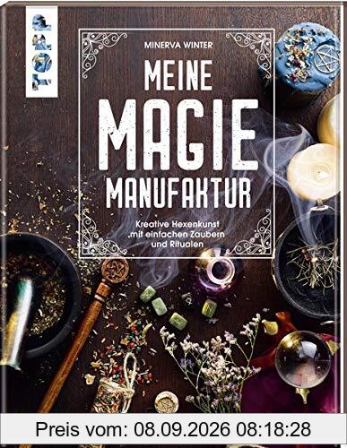 Meine Magie-Manufaktur: Kreative Hexenkunst mit einfachen Zaubern und Ritualen