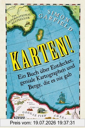 Simon Garfield Karten!, Ein Buch über Entdecker, Geniale Kartografen Und Berge, Die Es Nie Gab