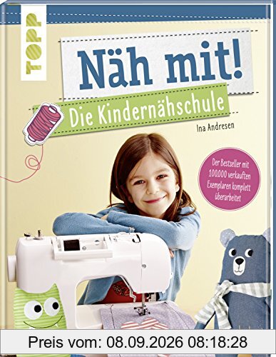 Näh mit! Die Kindernähschule: Der Bestseller mit Nähideen für Kinder ab 7 Jahren - komplett überarbeitet