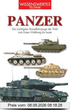 Panzer: Die wichtigsten Kampffahrzeuge der Welt vom Ersten Weltkrieg bis heute