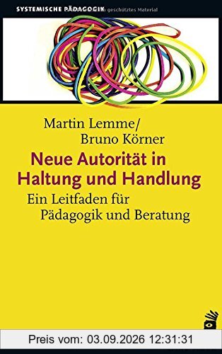 Neue Autorität in Haltung und Handlung: Ein Leitfaden für Pädagogik und Beratung
