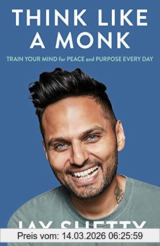 Jay Shetty Think Like A Monk, Train Your Mind For Peace And Purpose Every Day