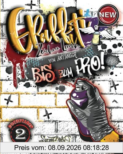 Graffiti Zeichnen Lernen vom Anfänger bis zum Pro!: Echte große Graffitischool 2 ist der Weg zum eigenen Graffiti Style mit detaillierten ... Elemente und Techniken stundenlangen Spaß