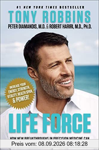 Life Force: How New Breakthroughs in Precision Medicine Can Transform the Quality of Your Life & Those You Love