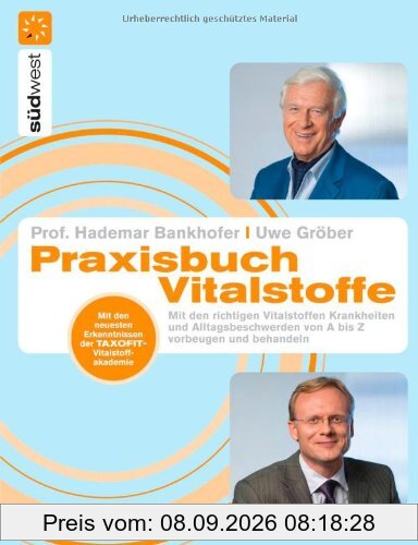 Praxisbuch Vitalstoffe: Mit den richtigen Nährstoffen Krankheiten und Alltagsbeschwerden von A-Z vorbeugen und behandeln -: Mit den richtigen ... von A-Z vorbeugen und behandeln