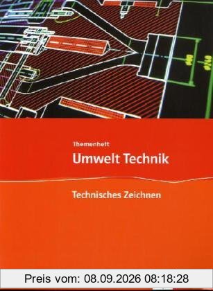 Umwelt Technik: Neubearbeitung. Themenheft Technisches Zeichnen