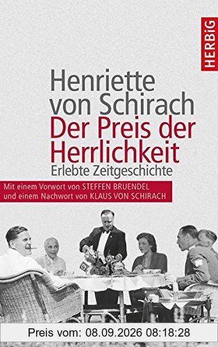 Der Preis der Herrlichkeit: Erlebte Zeitgeschichte. Erweiterte Neuauflage mit einer Einführung von Steffen Bruendel und einem Nachwort von Klaus von Schirach