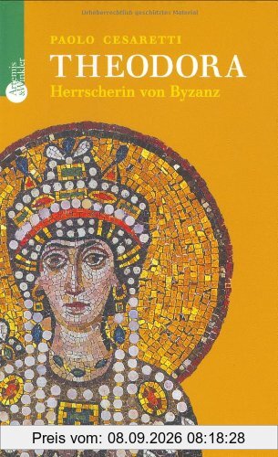 Theodora. Herrscherin von Byzanz