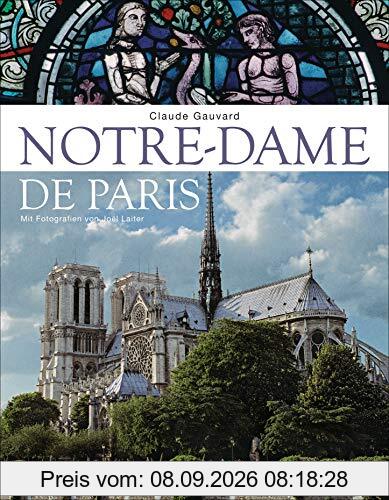 Notre-Dame de Paris. Der Bildband zur bekanntesten gotischen Kathedrale der Welt