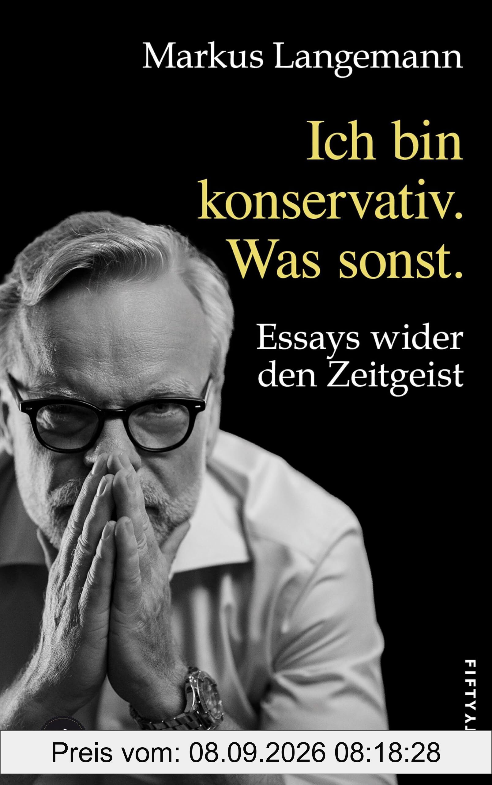 Ich bin konservativ. Was sonst.: Essays wider den Zeitgeist
