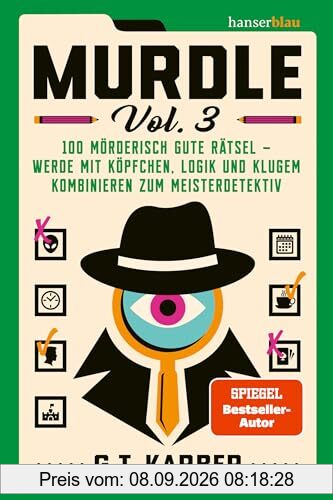 Murdle Vol. 3: 100 mörderisch gute Rätsel – werde mit Köpfchen, Logik und klugem Kombinieren zum Meisterdetektiv