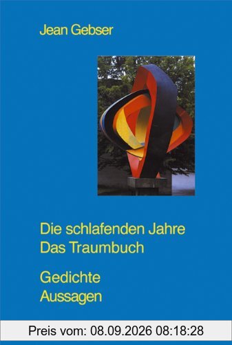 Gesamtausgabe 07. Gedichte. Aussagen. Die schlafenden Jahre. Das Traumbuch