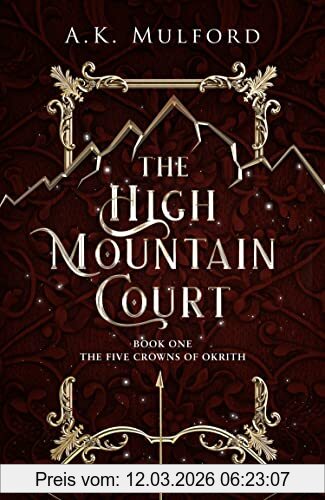 A.K. Mulford The High Mountain Court, TikTok Made Me Buy It! The Steamy First Book In The Sensational Enemies-to-lovers Fantasy Romance Series (The Five Crowns Of
