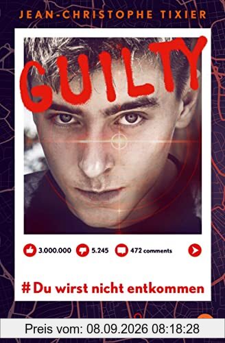 Guilty - Du wirst nicht entkommen: Ein atemloser Thriller zum Thema Hatespeech, »Like«-Kultur und Selbstjustiz (Die Guilty-Reihe, Band 1)