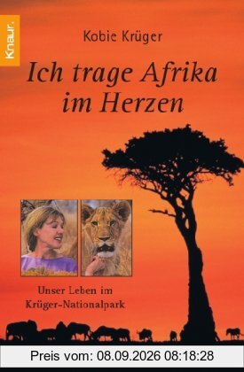 Ich trage Afrika im Herzen: Unser Leben im Krüger Nationalpark