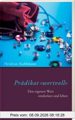 Prädikat wertvoll: Den eigenen Wert entdecken und leben
