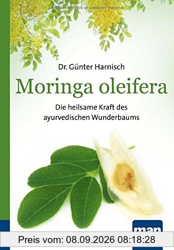 Moringa oleifera. Kompakt-Ratgeber: Die heilsame Kraft des ayurvedischen Wunderbaums