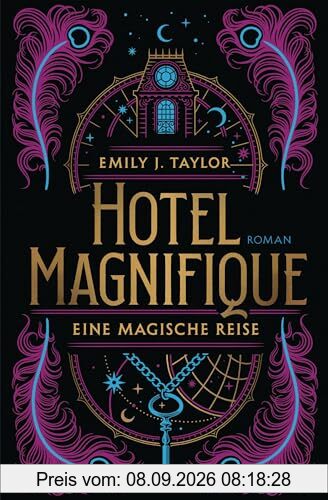 Hotel Magnifique – Eine magische Reise: Roman