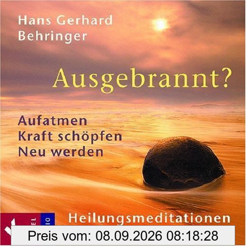 Ausgebrannt?: Aufatmen - Kraft schöpfen - Neu werden. Heilungsmeditationen